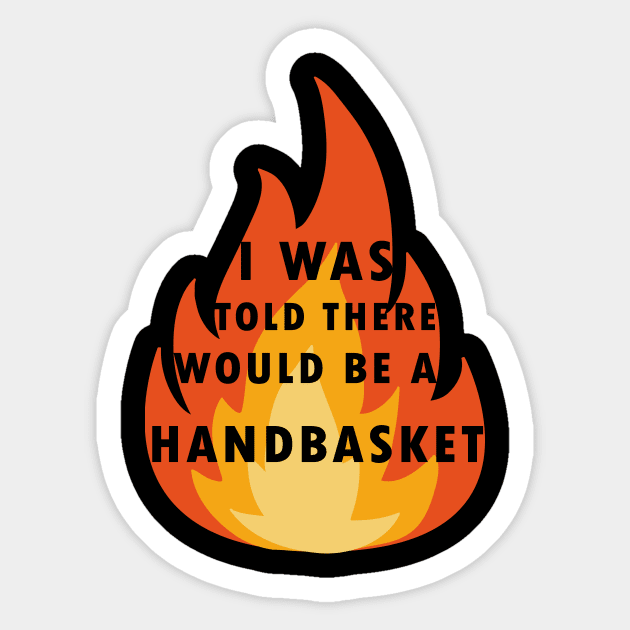 I Was Told There Would Be A Handbasket Sticker by Flipodesigner